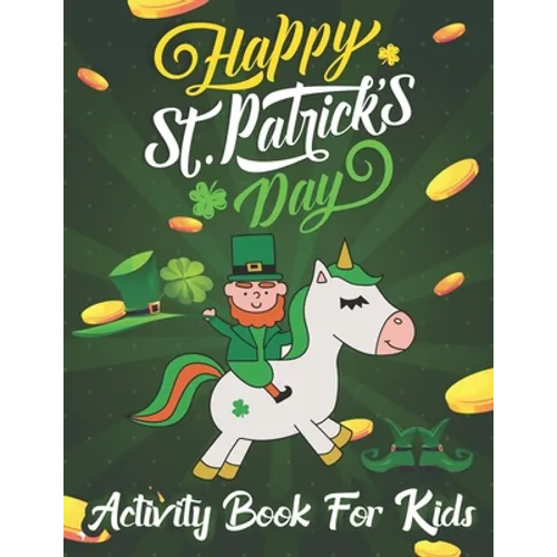 Happy St. Patrick's Day Coloring & Activity Book for Kids: Unicorn Coloring Book Cute Magical Unicorn Fairy Rainbow Lucky Irish Clovers Leprechauns Po