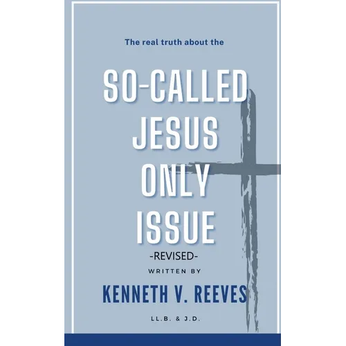 The Real Truth About The (So-Called) Jesus Only Issue: Revised
