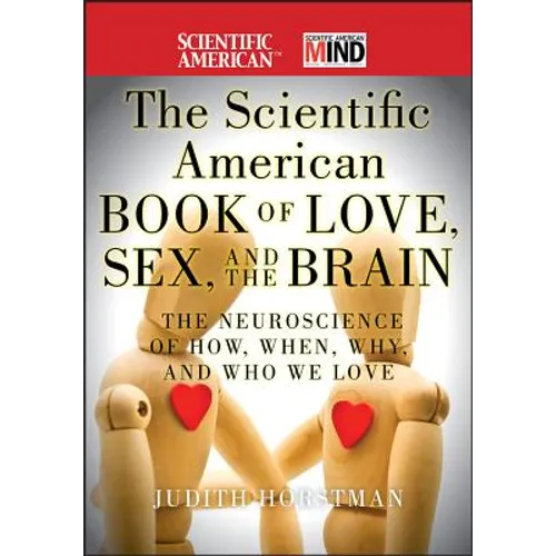 The Scientific American Book of Love, Sex and the Brain: The Neuroscience of How, When, Why and Who We Love