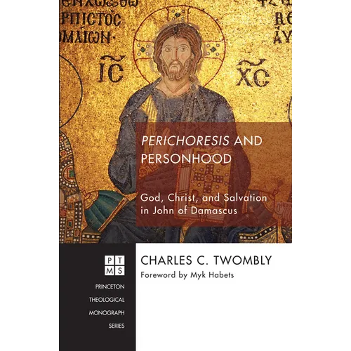Perichoresis and Personhood: God, Christ, and Salvation in John of Damascus