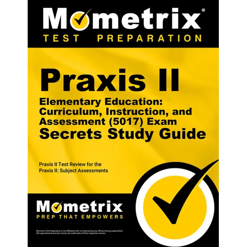 PRAXIS II Elementary Education: Curriculum, Instruction, and Assessment (5017) Exam Secrets Study Guide: PRAXIS II Test Review for the PRAXIS II: Subj