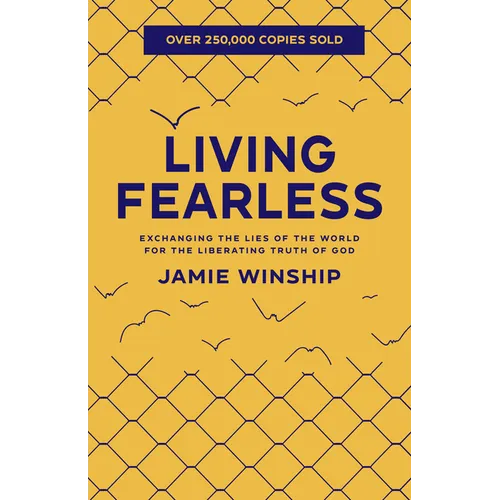 Living Fearless: Exchanging the Lies of the World for the Liberating Truth of God