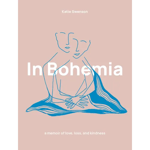 In Bohemia: A Memoir of Love, Loss, and Kindness