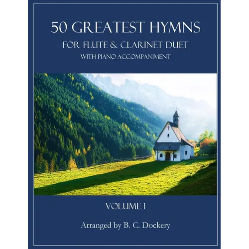 50 Greatest Hymns for Flute and Clarinet Duet with Piano Accompaniment: Volume 1