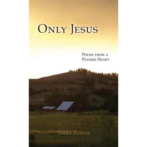 Only Jesus: Poems from a Pilgrim Heart