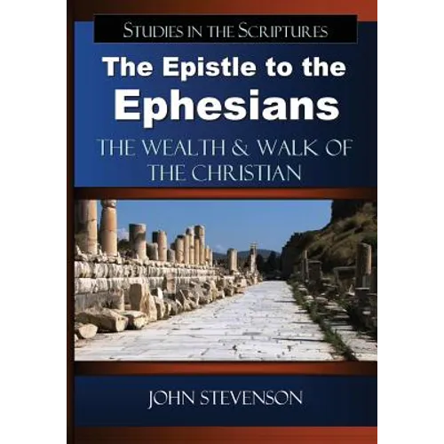 The Epistle to the Ephesians: The Wealth & Walk of the Christian
