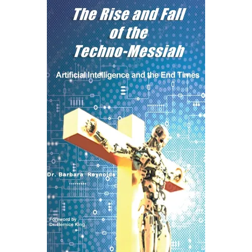 The Rise and Fall of the Techno-Messiah: Artificial Intelligence Technology and the End Times