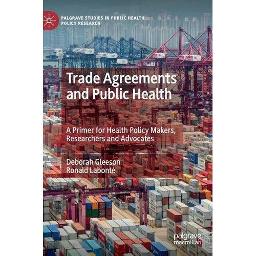 Trade Agreements and Public Health: A Primer for Health Policy Makers, Researchers and Advocates