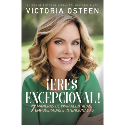 ¡Eres excepcional!: 7 maneras de vivir alentadas, empoderadas, e intencionadas