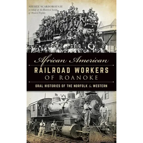 African American Railroad Workers of Roanoke: Oral Histories of the Norfolk & Western