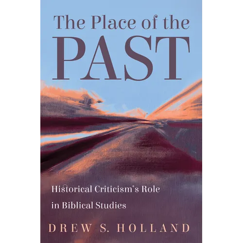 The Place of the Past: Historical Criticism's Role in Biblical Studies