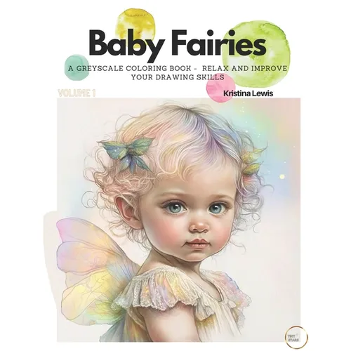 Baby Fairies: A Greyscale Coloring Book - Relax and Improve your Drawing Skills. " Volume 1