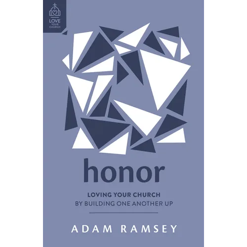 Honor: Loving Your Church by Building One Another Up