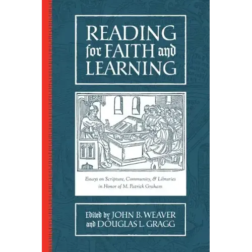 Reading for Faith and Learning: Essays on Scripture, Community, & Libraries in Honor of M. Patrick Graham