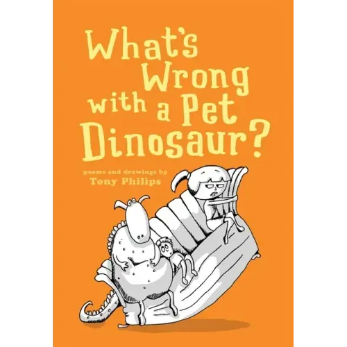 What's Wrong with a Pet Dinosaur?: Poems and Drawings