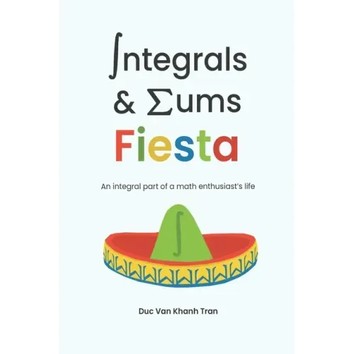 Integrals and Sums Fiesta: An Integral Part of a Math Enthusiast's Life