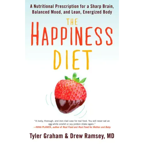 The Happiness Diet: A Nutritional Prescription for a Sharp Brain, Balanced Mood, and Lean, Energizedbody