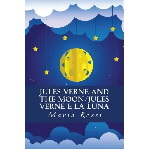 Jules Verne and the Moon/Jules Verne e la Luna: An Italian/English Dual Language Story