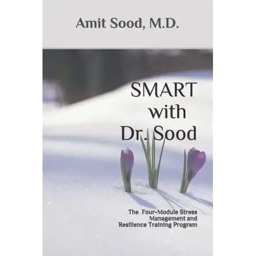 SMART with Dr. Sood: The Four-Module Stress Management And Resilience Training Program
