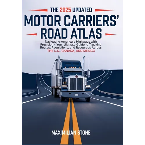 2025 Updated Motor Carriers' Road Atlas: Navigating America's Highways with Precision - Your Ultimate Guide to Trucking Routes, Regulations, and Resou