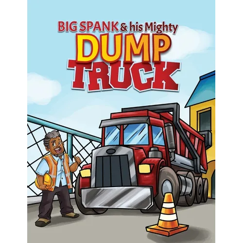 Big Spank and His Mighty Dump Truck