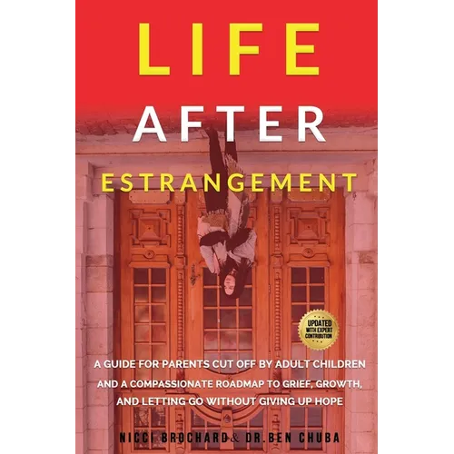 Life After Estrangement: A Guide for Parents Cut Off by Adult Children and A Compassionate Roadmap to Grief, Growth, and Letting Go Without Giving Up