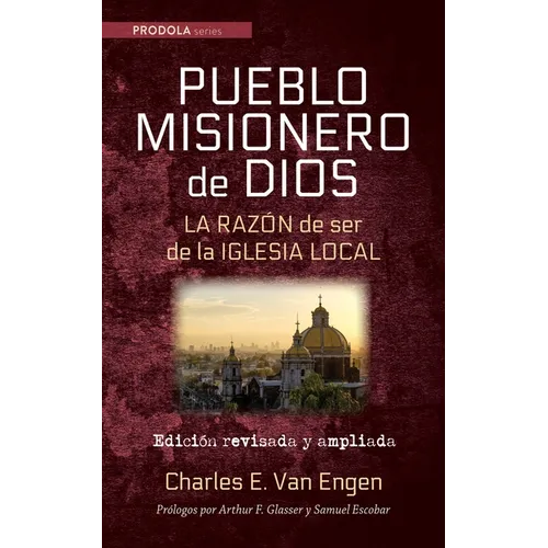 Pueblo Misionero de Dios: La Razón de Ser de la Iglesia Local: Edición Revisada Y Ampliada