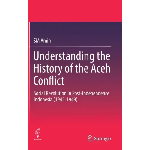 Understanding the History of the Aceh Conflict: Social Revolution in Post-Independence Indonesia (1945-1949)
