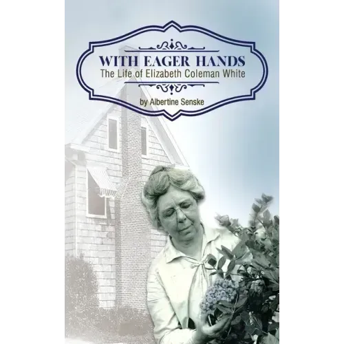With Eager Hands The Life of Elizabeth Coleman White