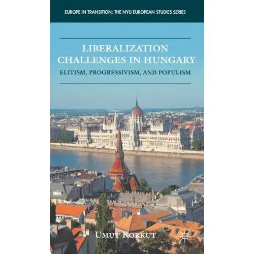 Liberalization Challenges in Hungary: Elitism, Progressivism, and Populism
