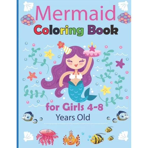 Mermaid Coloring Book for Girls 4-8 Years Old: Magical Coloring Book for Girls Cute and Fun Coloring Pages of Cute Mermaids & Sea Great Gift Idea