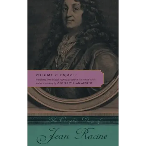 The Complete Plays of Jean Racine: Volume 2: Bajazet