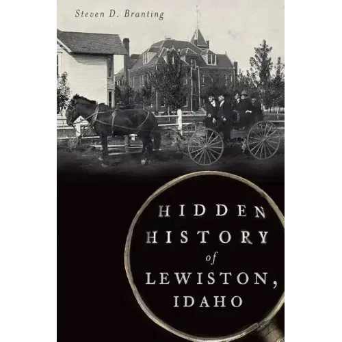 Hidden History of Lewiston, Idaho