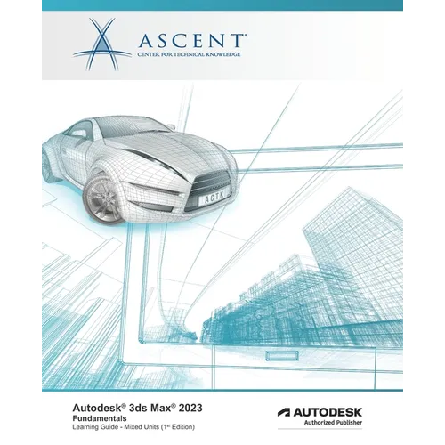 Autodesk 3ds Max 2023: Fundamentals (Mixed Units): Autodesk Authorized Publisher