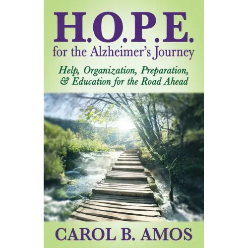 Hope for the Alzheimer's Journey: Help, Organization, Preparation, and Education for the Road Ahead