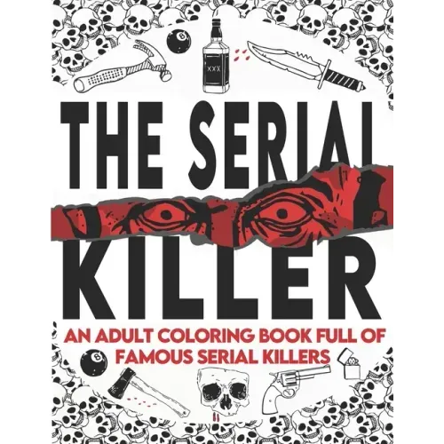 The Serial Killer Coloring Book: An Adult Coloring Book Full of Famous Serial Killers A True Crime Adult Gift - Full of Famous Murderers. For Adults O