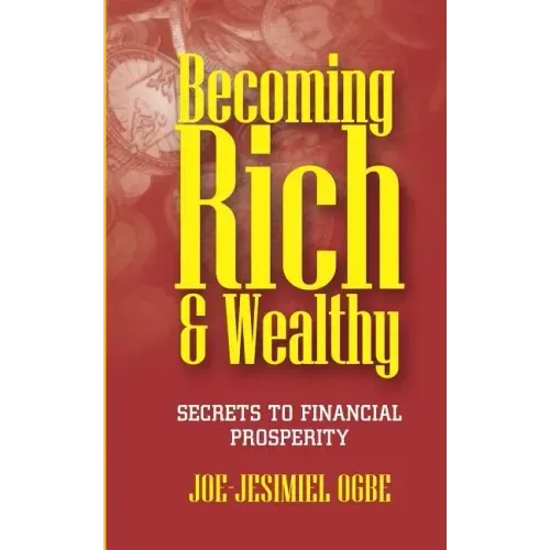 Becoming Rich And Wealthy: Secrets To Financial Prosperity