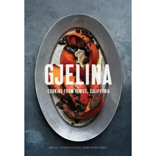 Gjelina: Cooking from Venice, California