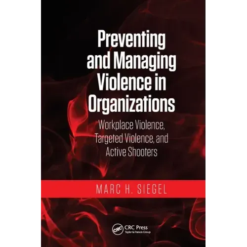 Preventing and Managing Violence in Organizations: Workplace Violence, Targeted Violence, and Active Shooters