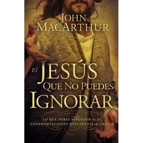 El Jesús que no puedes ignorar: Lo que debes aprender de las confrontaciones descaradas de Cristo = The Jesus You Can't Ignore