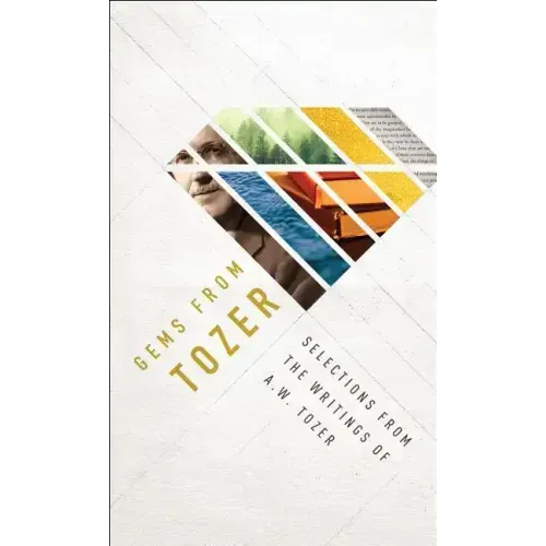 Gems from Tozer: Selections from the Writings of A.W. Tozer