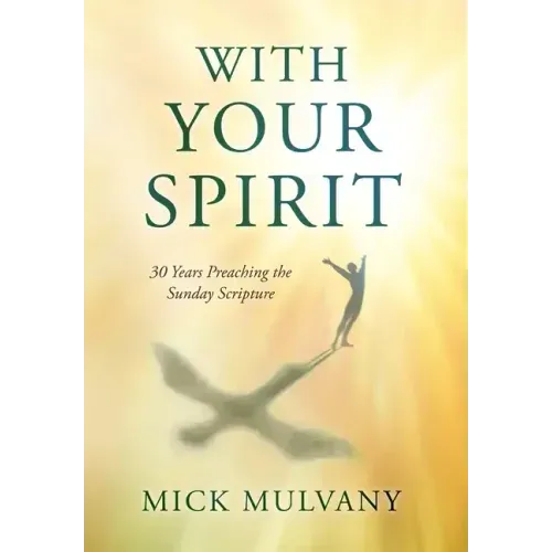 With Your Spirit: 30 Years Preaching the Sunday Scripture