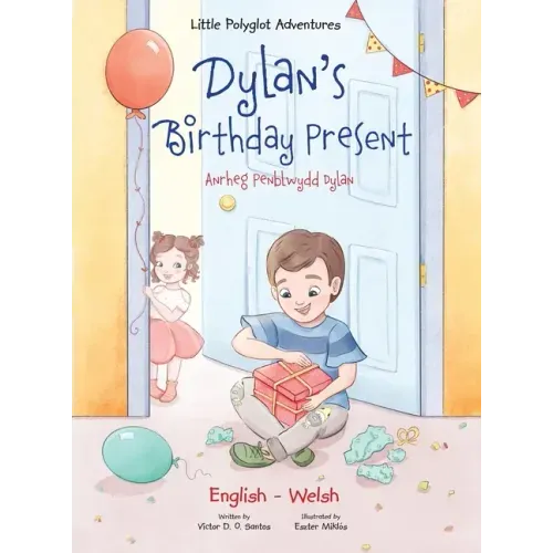 Dylan's Birthday Present / Anrheg Penblwydd Dylan: Bilingual Welsh and English Edition