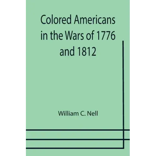 Colored Americans in the Wars of 1776 and 1812