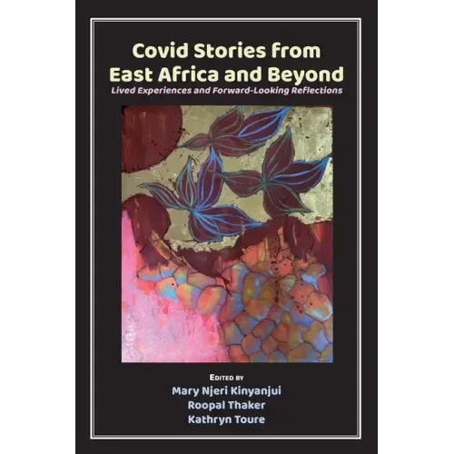 Covid Stories from East Africa and Beyond: Lived Experiences and Forward-Looking Reflections