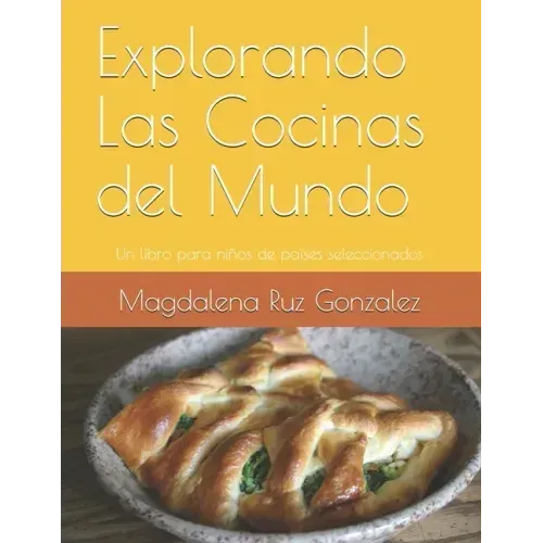Explorando Las Cocinas del Mundo: Un libro para niños de países seleccionados