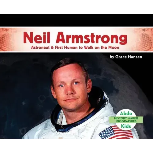 Neil Armstrong: Astronaut & First Human to Walk on the Moon: Astronaut & First Human to Walk on the Moon