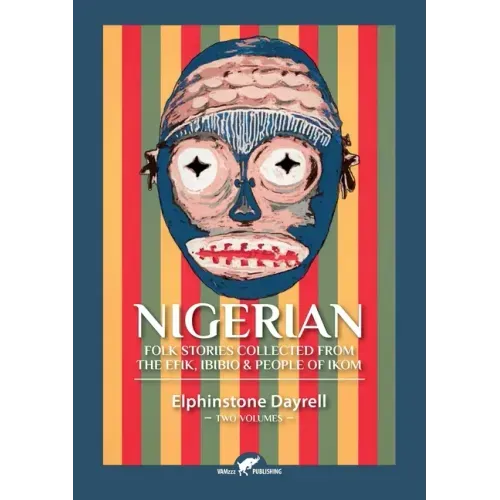 Nigerian Folk Stories Collected From The Efik, Ibibio & People of Ikom: Two Volumes