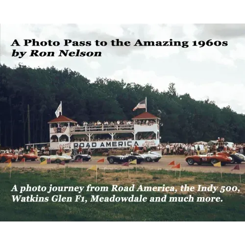 A Photo Pass to the Amazing 1960s: A photo journey from Road America to the Indy 500, Watkins Glen F1, Meadowdale and more.