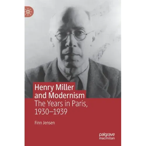 Henry Miller and Modernism: The Years in Paris, 1930-1939